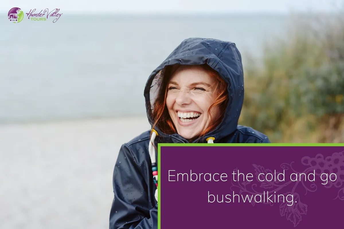 Embrace the cold and go bushwalking.