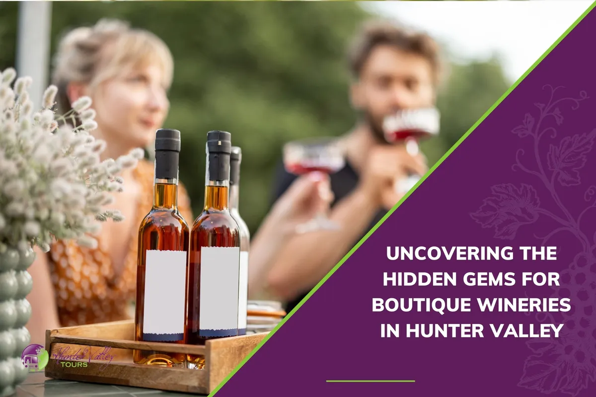 Uncovering the Hidden Gems for Boutique Wineries in Hunter Valley